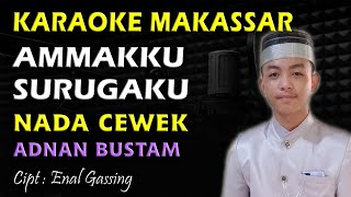 Karaoke Makassar Ammakku Surugaku || Adnan Bustam By Enal Gassing || Nada Cewek