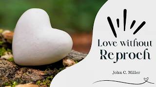LOVE WITHOUT REPROACH - Message of  Pastor John C. Miller for February 22, 2026