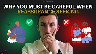 Why You Must Be Careful When Reassurance Seeking (& What To Do Instead)