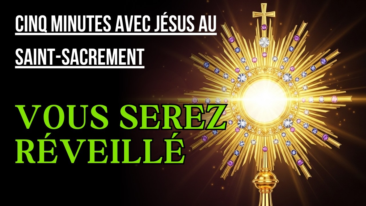 Cinq Minutes avec Jésus au Saint Sacrement  VENDREDI 20 FÉVRIER 2026  ET VOUS SEREZ RÉVEILLÉ