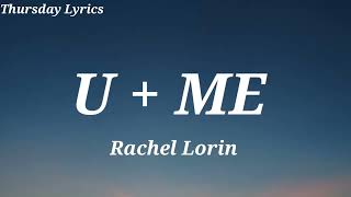 Rachel Lorin - U + ME (Lyrics) [Thursday lyrics]