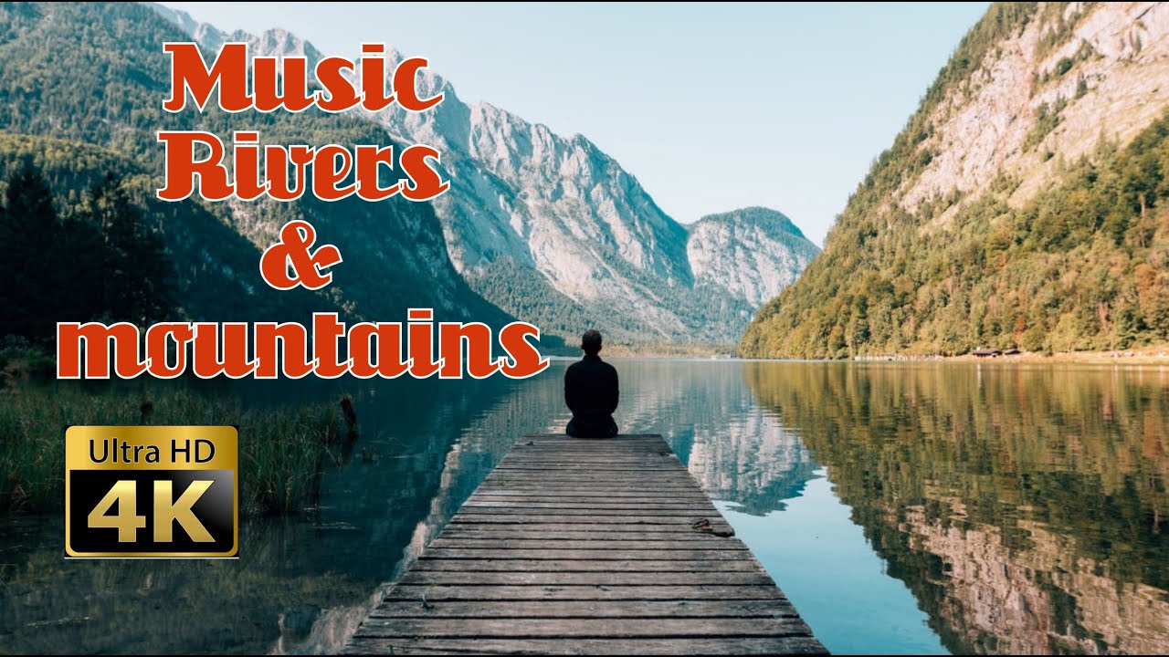 Music of Mountain Rivers /Deep soul of mountain life 4K