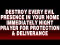 Destroy Every Evil Presence in Your Home Immediately Night Prayer for Protection & Deliverance