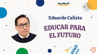 Educar para el futuro: Eduardo Calixto #REDLarousse sesión 2 de 3