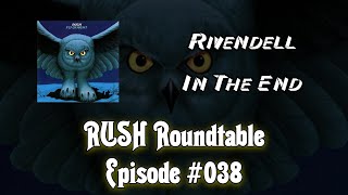 Rush Roundtable Ep. #38: Rivendell and In The End
