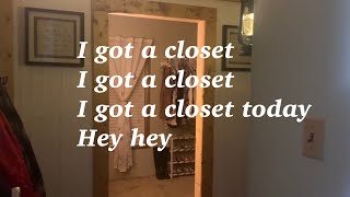 I got a closet I got a closet I got a closet today, hey hey