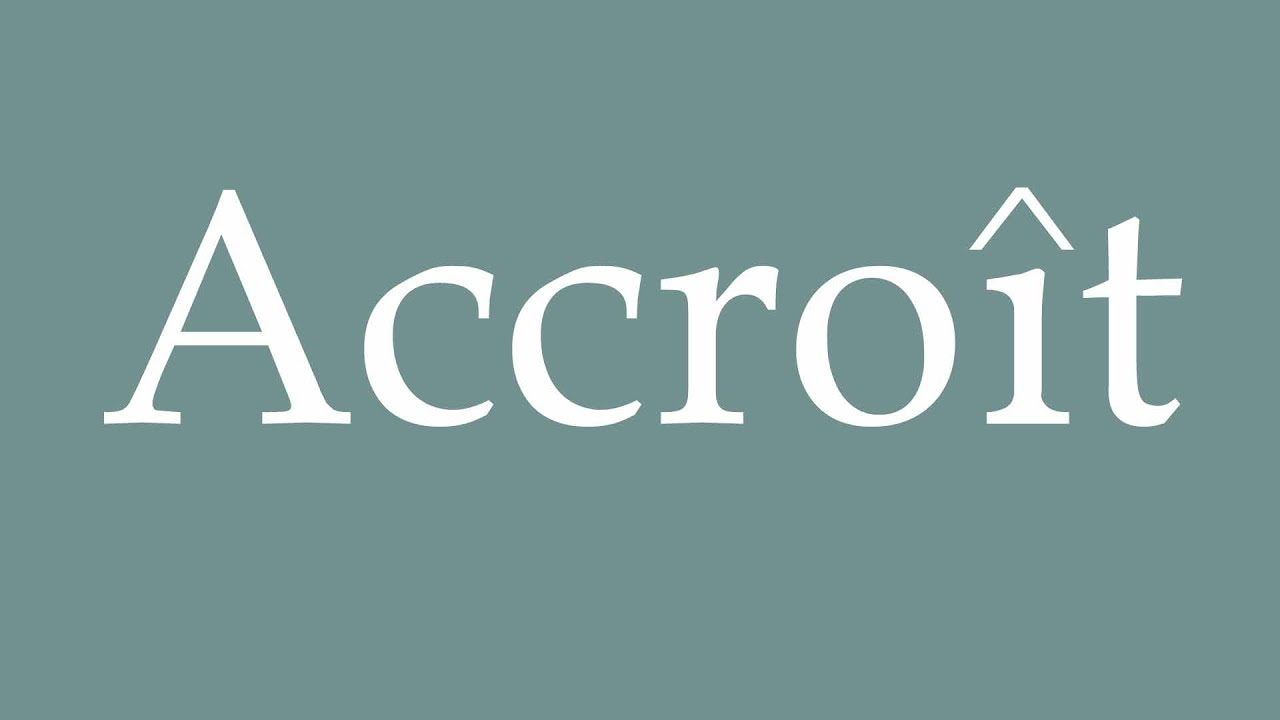 How to Pronounce ''Accroît'' (Increases) Correctly in French