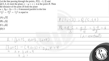 Let the line passing through the points, \(P(2,-1,2)\) and \(Q(5,3,4)\) meet the plane \(x-y+z=4....