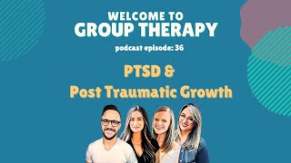 Episode 36: PTSD and Post Traumatic Growth