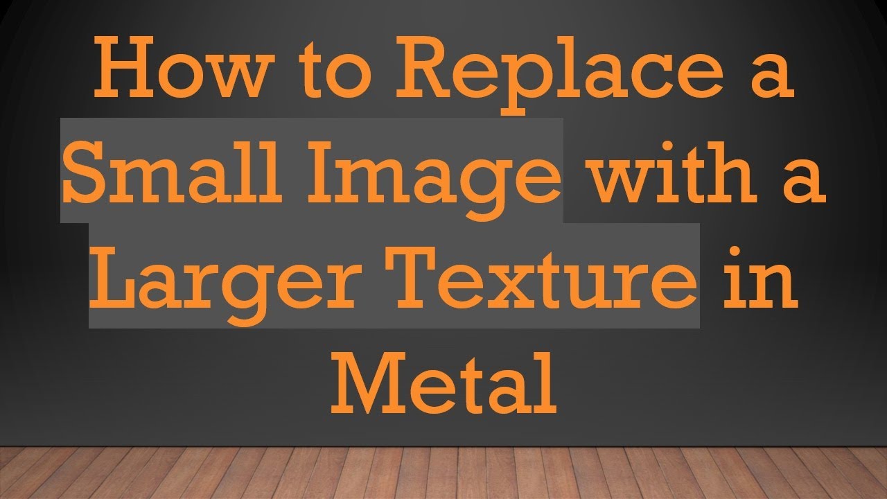 How to Replace a Small Image with a Larger Texture in Metal