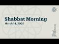 Shabbat Morning March 14 2026
