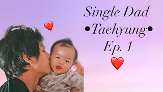[BTS TAEHYUNG FF] •Single Dad• Ep.1