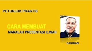 CARA MUDAH BUAT MAKALAH PRESENTASI ILMIAH oleh CAKIBAN CARA MUDAH BUAT MAKALAH PRESENTASI ILMIAH oleh CAKIBAN