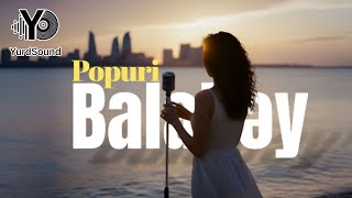 Balabəy-Popuri 2 (Görəsən dünyaya nöş gəlib insan) | azeri music | newstyle | rock style
