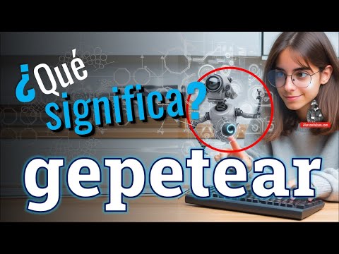 ¿Qué significa gepetear?