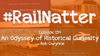 #RailNatter | Episode 154: An Odyssey of Historical Curiosity