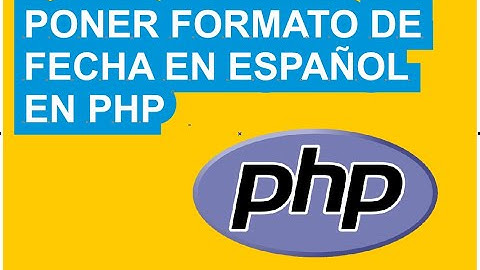 Cambiar formato de fecha de PHP a español