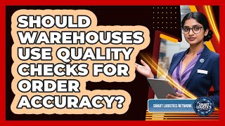 Should Warehouses Use Quality Checks for Order Accuracy?