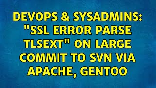 DevOps & SysAdmins: "SSL error parse tlsext" on large commit to SVN via Apache, Gentoo Wealth