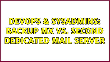 DevOps & SysAdmins: backup mx vs. second dedicated mail server (2 Solutions!!)
