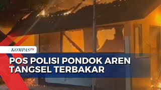 Diduga Korsleting Listrik, Pos Polisi Pondok Aren Tangsel Ludes Terbakar | KOMPAS.TV