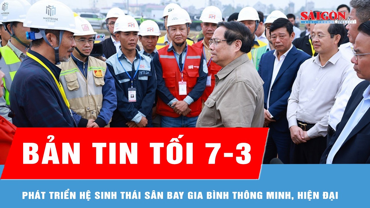 Bản tin tối 7-3: Phát triển hệ sinh thái sân bay Gia Bình thông minh, hiện đại