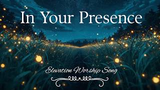 Best Elevation Worship Song New Collection- IN YOUR PRESENCE with Lyrics| Original Elevation Song