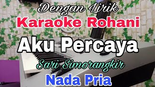 Download Lagu KARAOKE Aku Percaya | Nada Pria | Karaoke Rohani | Sari Simorangkir | Nada Dasar C = Do MP3