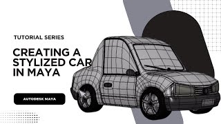 Detailing a Stylized Car in Autodesk Maya | Introduction & Tutorial Series