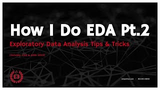 How I Do My EDA - Exploratory Data Analysis Tools & Tips (Part 2)