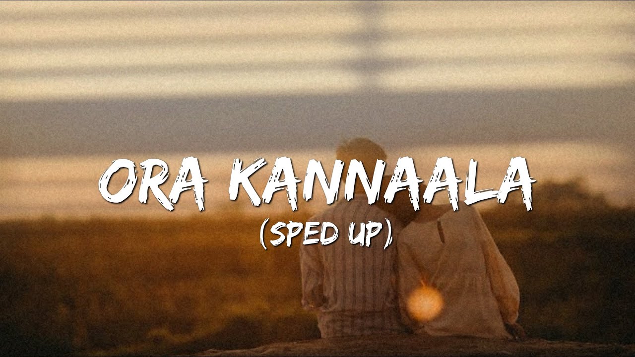ORA KANNALA Sped up  Tamil  Lyrics video