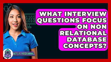 What Interview Questions Focus On Non Relational Database Concepts? - Next LVL Programming