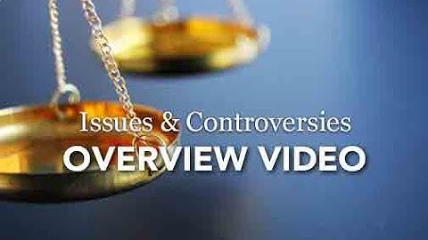 Issues & Controversies Overview Video