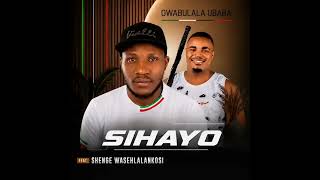 Sihayo-Owabulala ubaba ft shenge wasehlalankosi 
