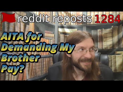 AITA for Demanding My Brother Pay? | 3 Stories | 1284