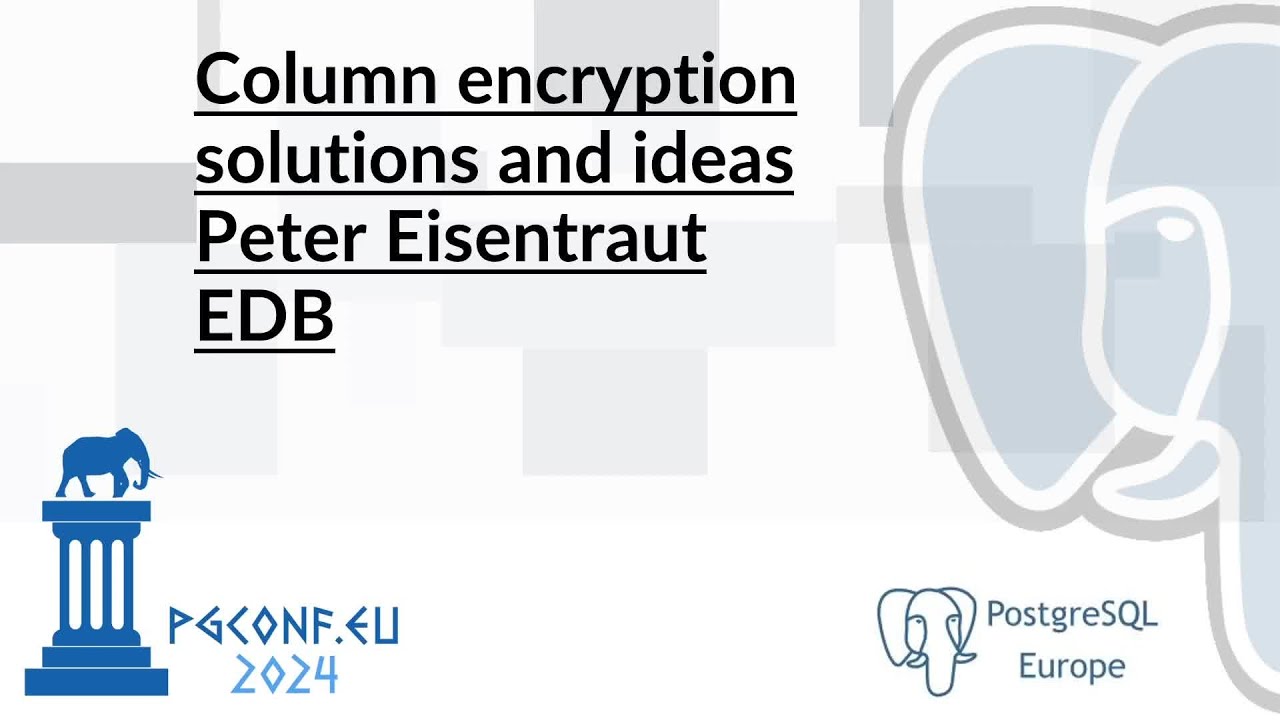 Peter Eisentraut - Column encryption solutions and ideas (PGConf EU 2024)