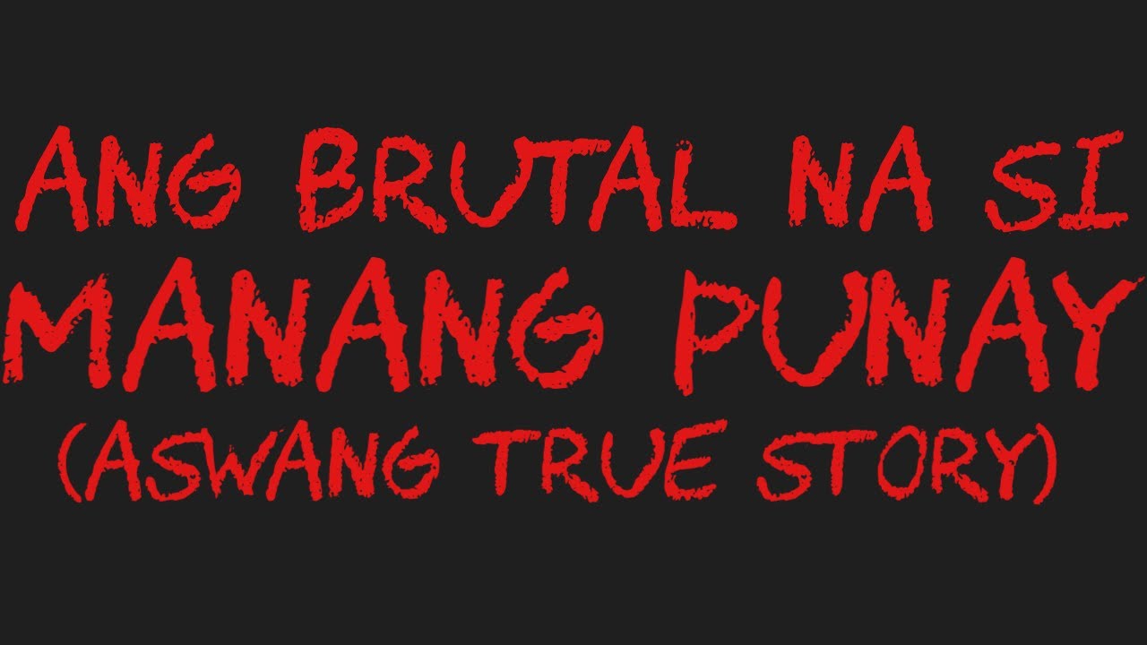 ANG BRUTAL NA SI MANANG PUNAY (Aswang True Story)