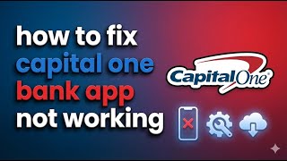 How to Fix Capital One Bank App Not Working | Easy Step-by-Step Guide 2026