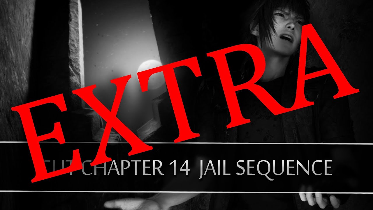 [EXTRA] FINAL FANTASY XV | Cut Chapter 14 Jail Sequence | JP, EN, DE & FR