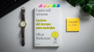 CUATRO MIL SEMANAS de Oliver Burkeman (Resumen del Libro, Gestión del Tiempo y Aprovechar tu Vida)