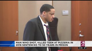 Man who shot, killed teen at Pizzeria in 2016 sentenced to 50 years in prison