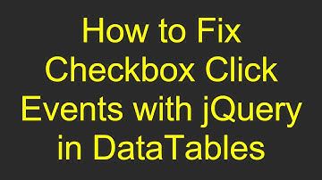 How to Fix Checkbox Click Events with jQuery in DataTables