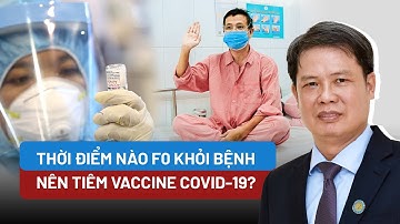 Thời điểm nào F0 khỏi bệnh nên tiêm vaccine COVID-19? - Góc nhìn chuyên gia - PLO