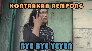 BYE BYE YEYEN || KONTRAKAN REMPONG EPISODE 233