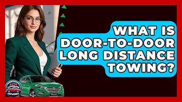 What Is Door-to-Door Long Distance Towing? - Auto Coverage Explained