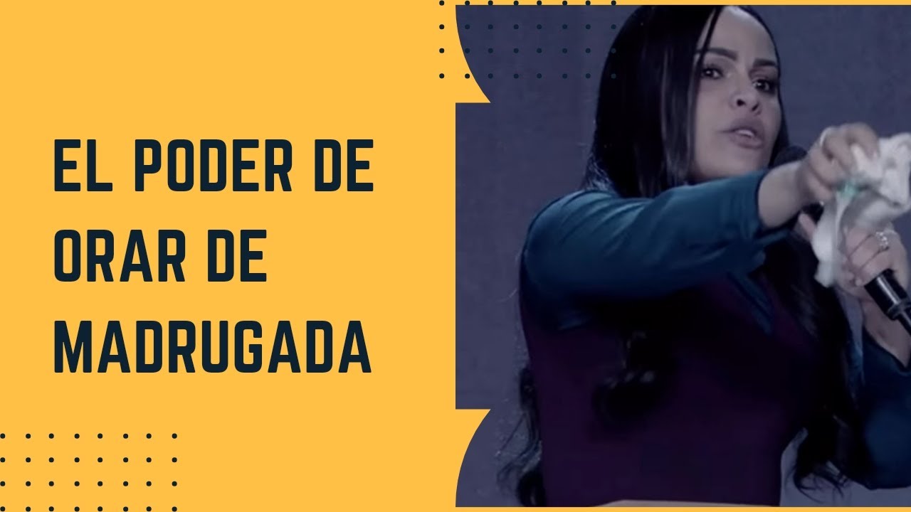 EL PODER DE ORAR EN LA MADRUGADA - PASTORA YESENIA THEN - YouTube