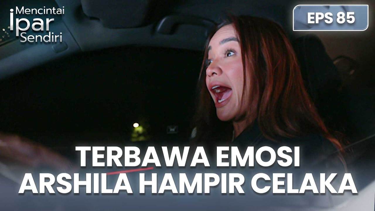 Terbaawa Emosi! Arshila Hampir Kecelakaan | MENCINTAI IPAR SENDIRI | EPS. 85 (1/4)