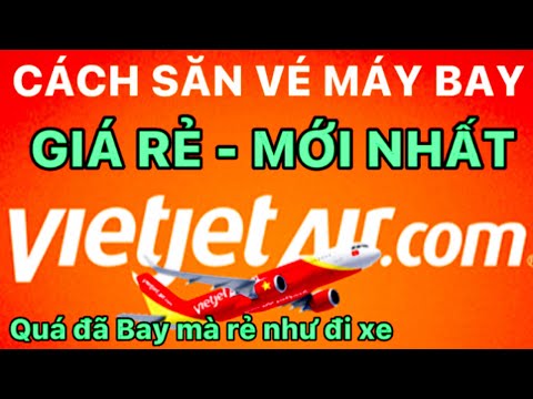 Video Cách săn vé máy bay giá rẻ Vietjetair.com | Cách đặt... - youtube