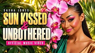 Sasha Jones - Sun Kissed & Unbothered (Official Music Video)