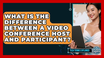 What Is The Difference Between A Video Conference Host And Participant? - Tech Terms Explained